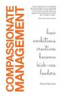 Compassionate Management: How Ambitious Creatives Become Kick-Ass Leaders By Rena Delevie Cover Image