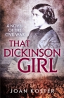 That Dickinson Girl: A Novel of the Civil War By Joan Koster Cover Image