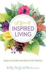 A Year of Inspired Living: Essays and Guided Journaling for Self-Reflection By Kelly Martinsen Cover Image