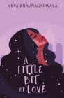 A Little Bit of Love By Arva Bhavnagarwala Cover Image