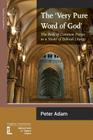 The Very Pure Word of God: The Book of Common Prayer as a Model of Biblical Liturgy By Peter Adam, Mark Burkill (Editor), Gerald L. Bray (Editor) Cover Image