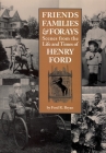 Friends, Families & Forays: Scenes from the Life and Times of Henry Ford By Ford R. Bryan Cover Image