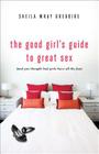 The Good Girl's Guide to Great Sex: (And You Thought Bad Girls Have All the Fun) By Sheila Wray Gregoire Cover Image