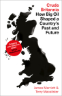 Crude Britannia: How Oil Shaped a Nation By James Marriott, Terry Macalister Cover Image