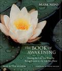 The Book of Awakening: Having the Life You Want by Being Present to the Life You Have By Mark Nepo, Mark Nepo (Read by) Cover Image