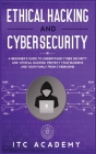 Ethical Hacking and Cybersecurity: A Beginner's Guide to Understand Cyber Security and Ethical Hacking. Protect Your Business and Your Family from Cyb Cover Image