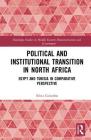 Political and Institutional Transition in North Africa: Egypt and Tunisia in Comparative Perspective (Routledge Studies in Middle Eastern Democratization and Gove) By Silvia Colombo Cover Image