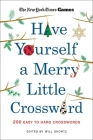 New York Times Games Have Yourself a Merry Little Crossword: 200 Easy to Hard Puzzles By The New York Times, Will Shortz (Editor) Cover Image