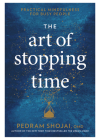 The Art of Stopping Time: Practical Mindfulness for Busy People By Pedram Shojai Cover Image