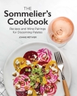 The Sommelier's Cookbook: Recipes and Wine Pairings for Discerning Palates By Joanie Métivier Cover Image