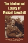 Intellectual Legacy of Michael Oakeshott (British Idealist Studies) By Timothy Fuller (Editor), Corey Abel (Editor) Cover Image