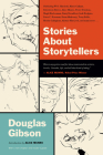 Stories about Storytellers: Publishing W.O. Mitchell, Mavis Gallant, Robertson Davies, Alice Munro, Pierre Trudeau, Hugh Maclennan, Barry Broadfoo By Douglas Gibson Cover Image