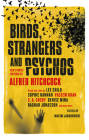 Birds, Strangers and Psychos: New stories inspired by Alfred Hitchcock By Maxim Jakubowski (Editor), Lee Child, M.W. Craven, Sophie Hannah, Ragnar Jonasson, Vaseem Khan, A.K. Benedict, Guy Adams, Peter Lovesey, Kim Newman, Nadine Matheson, James Grady, David Thomson, Jerome Charyn, Anne Billson Cover Image