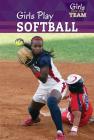 Girls Play Softball (Girls Join the Team) By Amy B. Rogers Cover Image