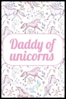Daddy of unicorns: A 101 Page Prayer notebook Guide For Prayer, Praise and Thanks. Made For Men and Women. The Perfect Christian Gift For Cover Image