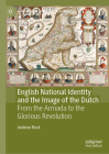 English National Identity and the Image of the Dutch: From the Armada to the Glorious Revolution (Early Modern Literature in History) By Andrew Fleck Cover Image