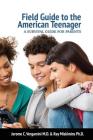 Field Guide To The American Teenager: A Survival Guide For Parents By Jerome C. Vergamini, Ray Miskimins Cover Image