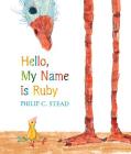 Hello, My Name Is Ruby: A Picture Book By Philip C. Stead, Philip C. Stead (Illustrator) Cover Image