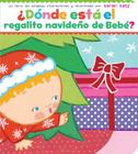 ¿Dónde está el regalito navideño de Bebé? (Where Is Baby's Christmas Present?) By Karen Katz, Karen Katz (Illustrator), Daynali Flores Rodriguez (Translated by) Cover Image
