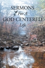 Sermons For A God Centered Life By Tom Hutson Cover Image