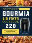 The Step-by-Step Gourmia Air Fryer Cookbook: 220 Delicious, Easy & Healthy Recipes to Impress Your Friends and Family By Jamie Culver Cover Image