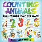 Counting Animals With Friends: Play and Learn By Speedy Publishing LLC Cover Image