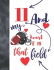 11 And My Heart Is On That Field: Football Gifts For Boys And Girls A Sketchbook Sketchpad Activity Book For Kids To Draw And Sketch In By Not So Boring Sketchbooks Cover Image