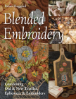 Blended Embroidery: Combining Old & New Textiles, Ephemera & Embroidery By Brian Haggard Cover Image