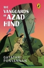 The Vanguards of Azad Hind By Gayathri Ponvannan Cover Image