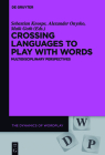 Crossing Languages to Play with Words: Multidisciplinary Perspectives (Dynamics of Wordplay #3) Cover Image