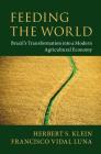 Feeding the World: Brazil's Transformation Into a Modern Agricultural Economy By Herbert S. Klein, Francisco Vidal Luna Cover Image