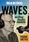 Making Waves: The Rag Radio Interviews By Thorne Dreyer Cover Image