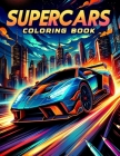 Supercars Coloring Book: Embark on a Thrilling Journey Through the World of Supercars with Our Exhilarating Collection, Where Every Page Sparks Cover Image