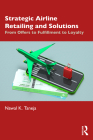 Strategic Airline Retailing and Solutions: From Offers to Fulfillment to Loyalty By Nawal K. Taneja Cover Image