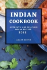 Indian Cookbook 2022: Authentic and Delicious Indian Recipes By Amara Martin Cover Image