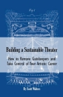Building a Sustainable Theater: How to Remove Gatekeepers and Take Control of Your Artistic Career By Scott Walters Cover Image