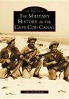 The Military History of the Cape Cod Canal (Images of America) By Capt Gerald Butler Cover Image