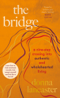 The Bridge: A nine step crossing into authentic and wholehearted living By Donna Lancaster Cover Image