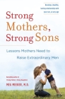Strong Mothers, Strong Sons: Lessons Mothers Need to Raise Extraordinary Men By Meg Meeker Cover Image