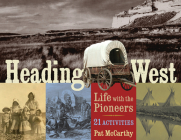 Heading West: Life with the Pioneers, 21 Activities (For Kids series #31) By Pat McCarthy Cover Image
