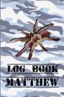 Log Book Matthew: A Log Book for Matthew By Anunusualwoman Cover Image