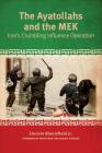 The Ayatollahs and the MEK: Iran's Crumbling Influence Operation By Lincoln P. Bloomfield, Ivan Sascha Sheehan (Foreword by) Cover Image