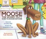 Moose the Worry Mutt Goes to Doggy Daycare By Jaime Crowley, Kristen Ohlenforst, Holly Weinstein (Illustrator) Cover Image