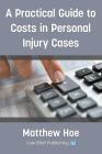 A Practical Guide to Costs in Personal Injury Cases By Matthew Hoe Cover Image