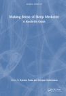 Making Sense of Sleep Medicine: A Hands-On Guide By Karuna Datta (Editor), Deepak Shrivastava (Editor) Cover Image