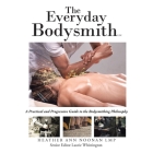 The Everyday Bodysmith: A Practical and Progressive Guide to the Bodysmithing Philosophy By Heather Ann Noonan Lmp, Laurie Whittington (Editor) Cover Image