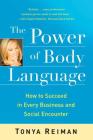 The Power of Body Language: How to Succeed in Every Business and Social Encounter By Tonya Reiman Cover Image