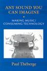 Any Sound You Can Imagine: Making Music/Consuming Technology By Paul Théberge Cover Image