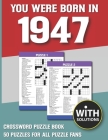 You Were Born In 1947: Crossword Puzzle Book: Crossword Puzzle Book For Adults & Seniors With Solution Cover Image