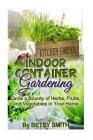 Indoor Container Gardening: Grow a Bounty of Herbs, Fruits, and Vegetables in Your Home Cover Image